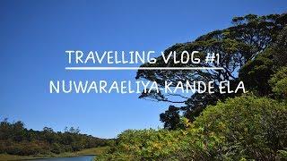 Travelling Vlog #1- Nuwaraeliya-Kande Ela