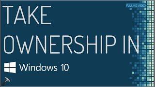 Ultimate guide to take ownership in Windows 10