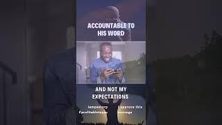 Not accountable to my Expectations but accountable to His Word