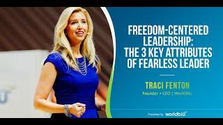 Freedom-Centered Leadership: The 3 Key Attributes of a Fearless Leader | Traci Fenton