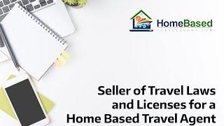 Seller of Travel Laws and Licenses for a Home Based Travel Agent