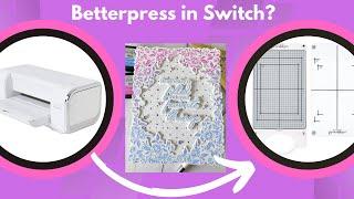 Does the Spellbinders Betterpress Work In The Sizzix Switch?