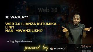 JE WAJUA? | WEB 3.0 IMEANZA KUTUMIKA LINI?NANI MWANZILISHI?