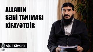 Allahın səni tanıması kifayətdir | Ağali Şirvanlı