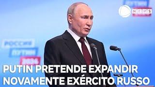 Putin pretende expandir novamente o exército da Rússia