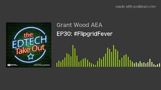 EP30: #FlipgridFever