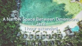 次元の狭間 ジャズ 1時間耐久　A Narrow Space Between Dimensions Jazz 1hour extended