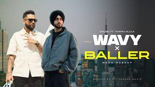 Wavy X Baller Mashup | Shubh | Karan Aujla | Latest Punjabi Songs 2024 |  Afterhour Music