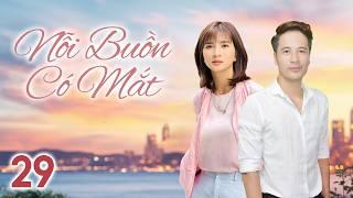 [Phim Việt Nam] NỖI BUỒN CÓ MẮT || TẬP 29 || Phim Tâm Lý, Tình Cảm, Xã Hội