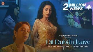 Dil Dubda Jaave - Pallavi Ishpuniyani ft. Tanvi Gadkari | Official Music Video | #Pop #DandB