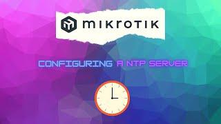 MikroTik: NTP Server and NTP Client Configuration