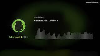 Geocache Talk - Cachly 8.0
