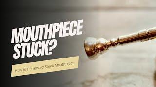 How to Remove a Stuck Mouthpiece (Trumpet)