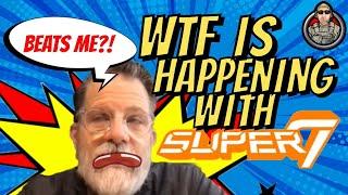 WTF Is Happening With SUPER7?!