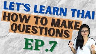 How to make questions in Thai language (Let's Learn Thai S1 EP7) #NativeThaiLanguageTeacher