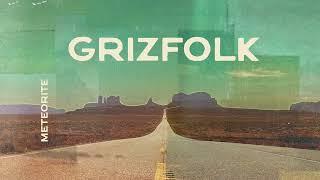 Grizfolk - Meteorite [Official Audio]