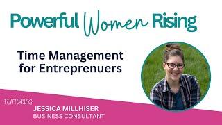 34. Time Management for Entrepreneurs w/ Jessica Millhiser