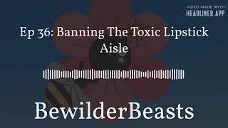 Episode 36 Banning the Toxic Lipstick Aisle