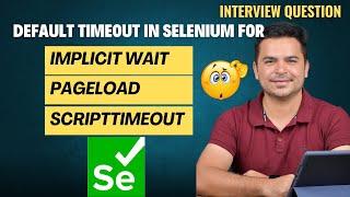 What Is The Default Timeout Of Selenium WebDriver For Different Waits | Selenium Interview Question