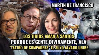  MARTIN DE FRANCISCO :LOS TIBIOS AMAN A SANTOS Y "TEATRO DE COMPADRES" EL SUYO ÁLVARO URIBE. 