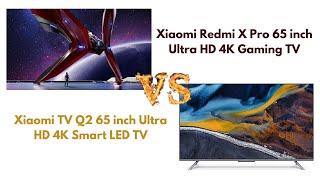 Xiaomi Redmi X Pro VS Xiaomi TV Q2 65 inch Ultra HD 4K Smart LED TV