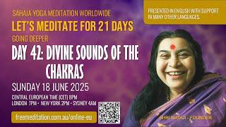 21 Day Meditation | 42: Divine Sounds of the Chakras | 18 Jun 2025, Hosted by Sahaja Yoga