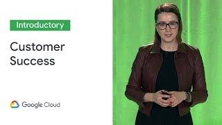 Customer Success in the New Age of Service (Cloud Next '19)