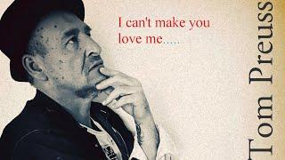 "I can't make you love me" cover by Tom Preuss