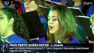 MAIS PERTO QUERO ESTAR - CANTOR CRISTÃO 283 / HARPA CRISTÃ 187 - CORO E ORQUESTRA UNICESUMAR