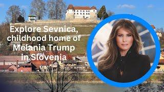 Melania Trump: Visit Sevnica, the First Lady's Childhood Hometown in Slovenia 