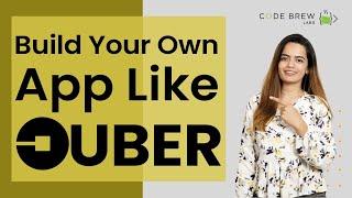 How to Build App Like Uber? Uber Like App Development | Uber For X - Code Brew Labs