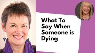 What to Say When Someone is Dying