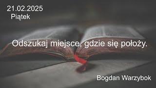 21.02.2025 - Piątek -Odszukaj miejsce, gdzie się położy. - br. Bogdan Warzybok