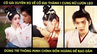 Cô Gái Xuyên Ko Về Cổ Đại Thành 1 Cung Nữ Lươn Lẹo, DÙng Trí Thông Minh Chỉnh Đốn Hoàng Đế "Bạo Dăm"