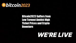 Bitcoin2023 Suffers from Low Turnout Amidst High Ticket Prices and Crypto Downturn