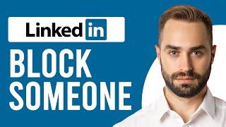 How to Block Someone on LinkedIn (Block Someone on Linkedin Without Them Knowing)