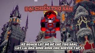 KẾ HOẠCH TRẢ TIÊU DIỆT ĐẾ CHẾ THỢ SĂN TRẢ LẠI HÒA BÌNH CHO SERVER - TẬP 3