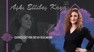 Aşkı Ellibeş Kaya – Gamzedeyim Deva Bulmam