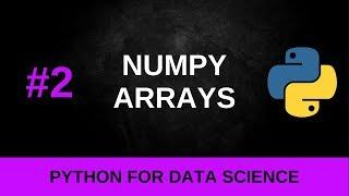 Python Data Science Tutorial #2 - NumPy Arrays