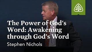 Stephen Nichols: The Power of God’s Word: Awakening through God’s Word