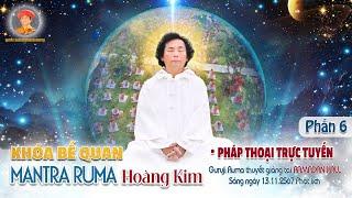 PHẦN 6 - Bế Quan Mantra Ruma Hoàng Kim | Pháp Thoại Trực Truyến Sáng 13.11.2567 | Livestream 216