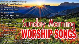 LISTEN TO SUNDAY MORNING WORSHIP SONGS  BEST SUNDAY PRAISE WORSHIP SONGS ALL TIME  PRAISE THE LORD