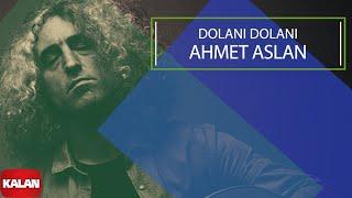 Ahmet Aslan - Dolanı Dolanı I Dornağe Budelay © 2019 Kalan Müzik