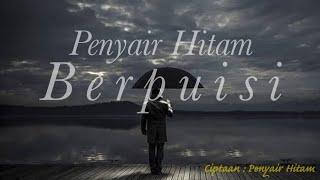 PENYAIR HITAM BERPUISI || PUISI SEDIH || RENUNGAN KEHIDUPAN || FILSAFAT HIDUP