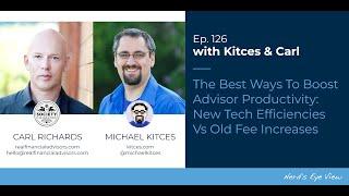 The Best Ways To Boost Advisor Productivity: Tech Efficiency Vs Fee Increase - Kitces & Carl Ep 126