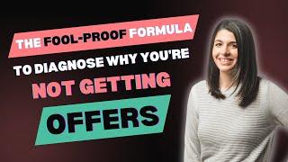 The Fool-Proof Formula To Diagnose Why You're Not Getting Offers