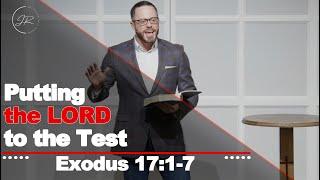 "Putting the LORD to the Test" - Exodus 17:1-7 (2.22.23) - Dr. Jordan N. Rogers