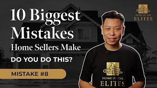 The Ten BIGGEST Mistakes Home Sellers Make - Ep #8