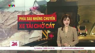 Phía sau những chuyến xe tải chở cát | VTV24