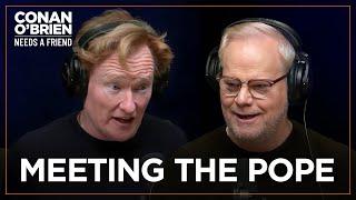 Jim Gaffigan Invited Conan To Meet The Pope | Conan O'Brien Needs A Friend